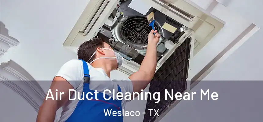  Air Duct Cleaning Near Me Weslaco - TX
