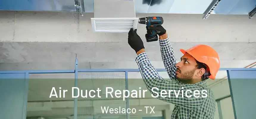 Air Duct Repair Services Weslaco - TX