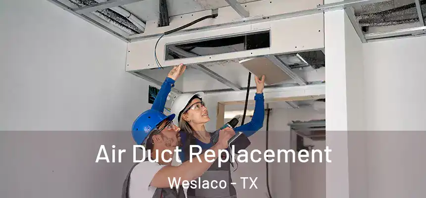  Air Duct Replacement Weslaco - TX