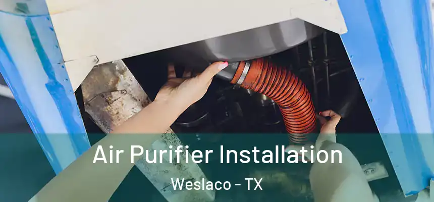  Air Purifier Installation Weslaco - TX