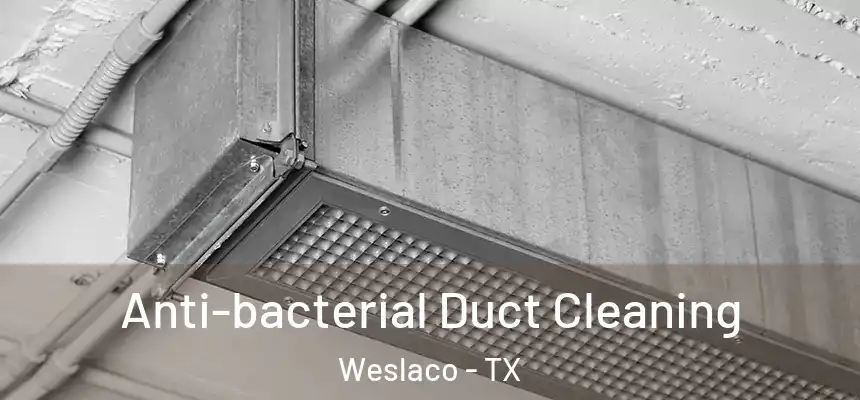  Anti-bacterial Duct Cleaning Weslaco - TX