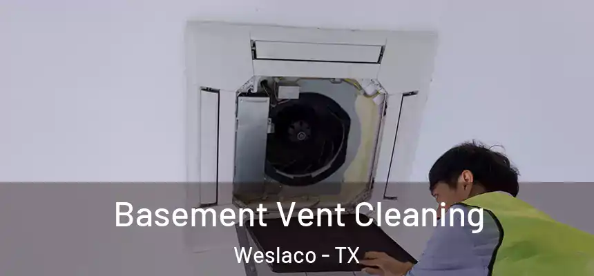  Basement Vent Cleaning Weslaco - TX