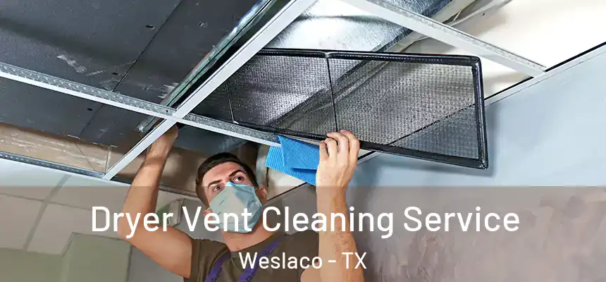 Dryer Vent Cleaning Service Weslaco - TX