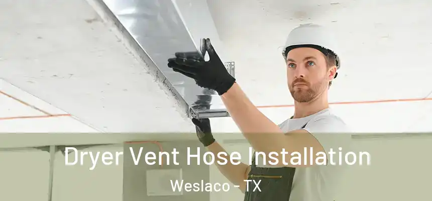  Dryer Vent Hose Installation Weslaco - TX