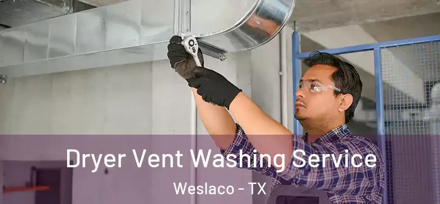  Dryer Vent Washing Service Weslaco - TX
