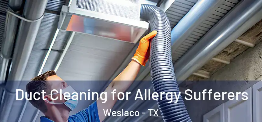  Duct Cleaning for Allergy Sufferers Weslaco - TX
