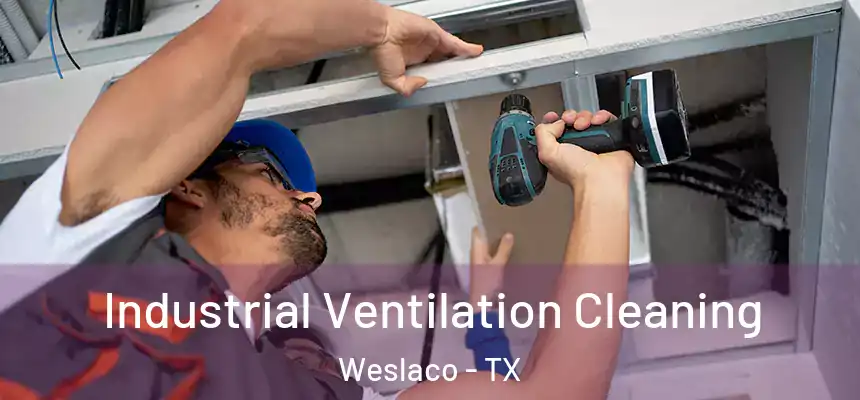 Industrial Ventilation Cleaning Weslaco - TX