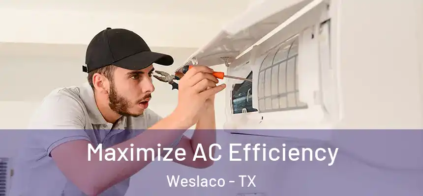  Maximize AC Efficiency Weslaco - TX