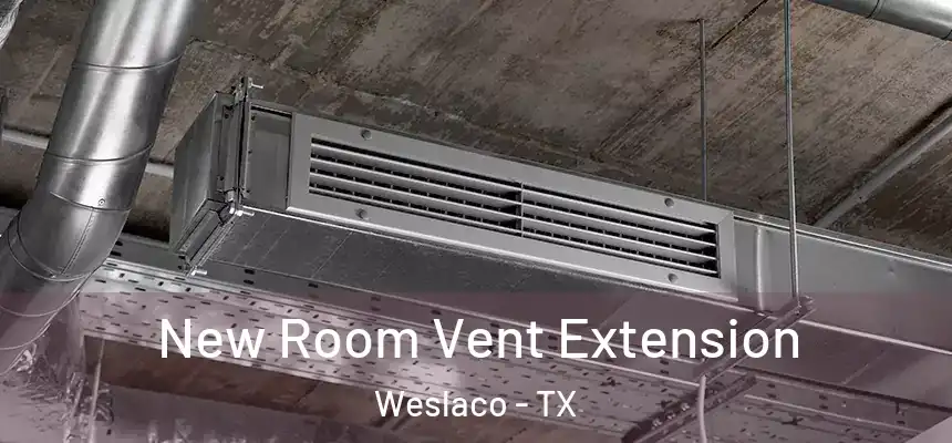  New Room Vent Extension Weslaco - TX