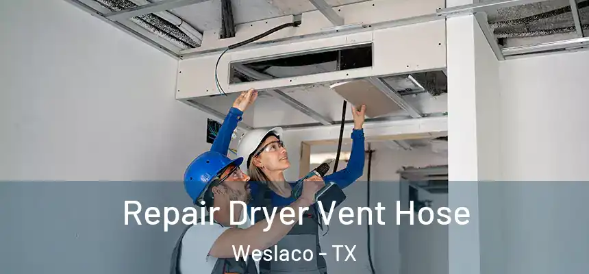  Repair Dryer Vent Hose Weslaco - TX