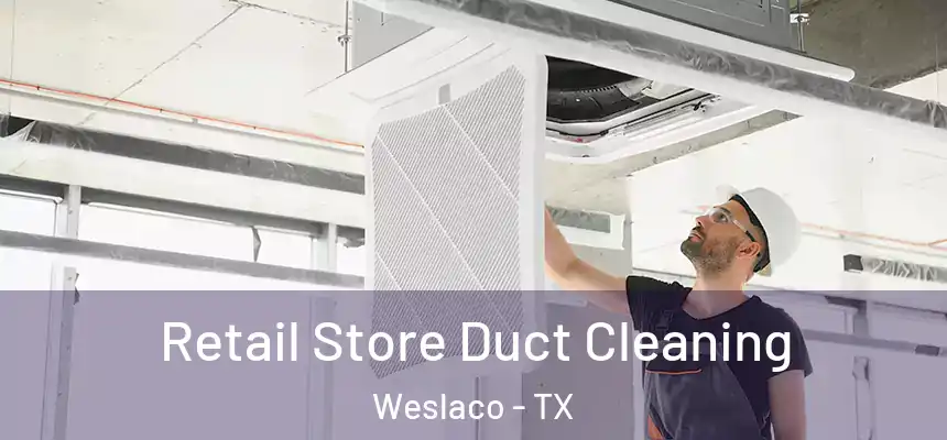  Retail Store Duct Cleaning Weslaco - TX
