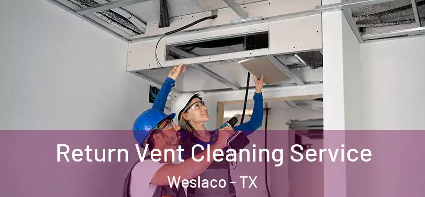  Return Vent Cleaning Service Weslaco - TX
