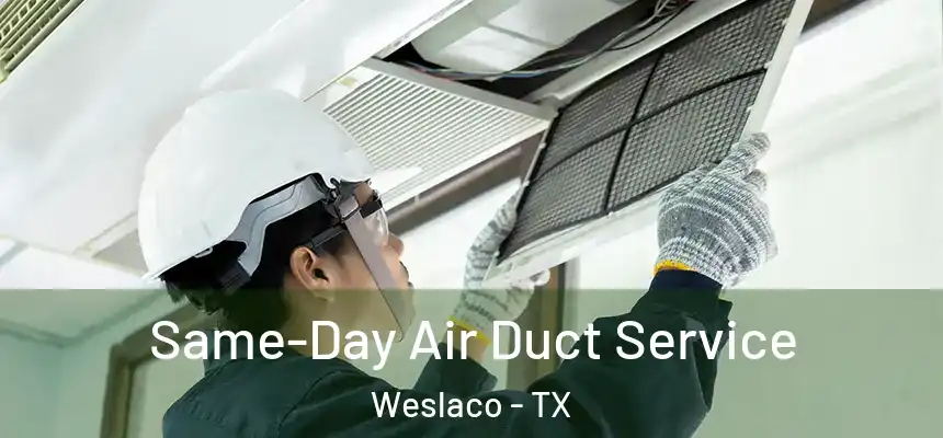 Same-Day Air Duct Service Weslaco - TX