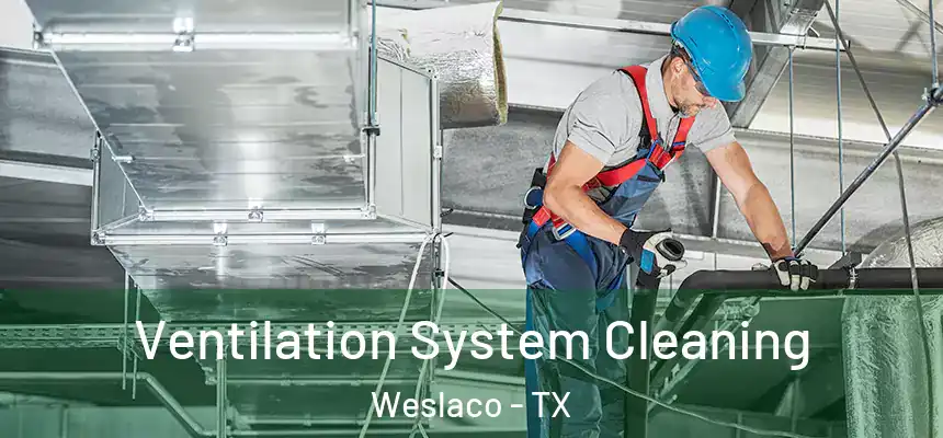 Ventilation System Cleaning Weslaco - TX